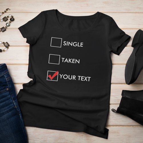 Single Taken Your Text T_Shirt