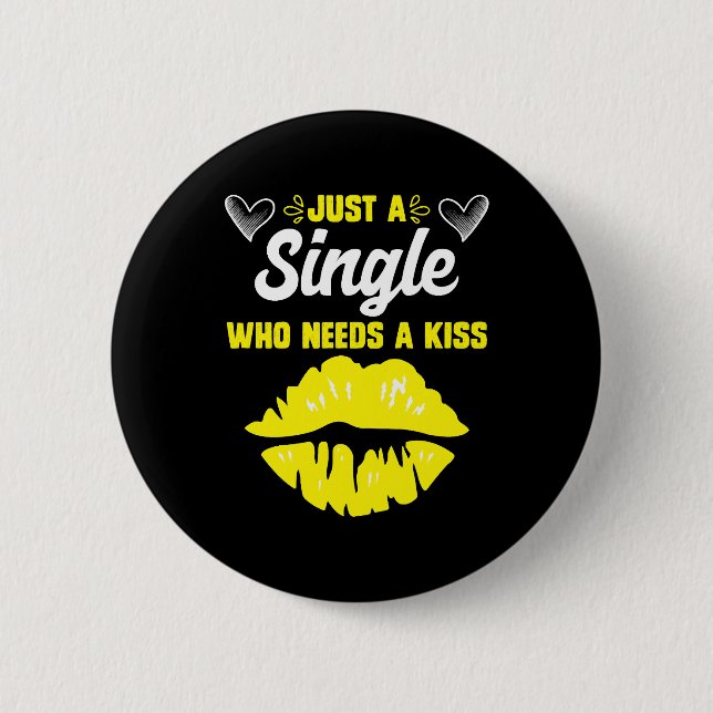 Single who needs a kiss Single woman Single women Button (Front)