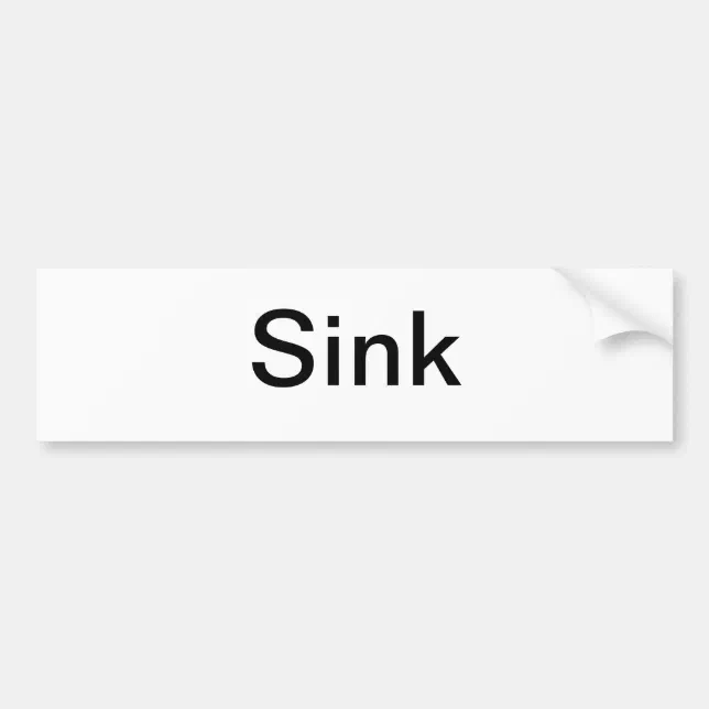 Sink Sign/ Bumper Sticker | Zazzle