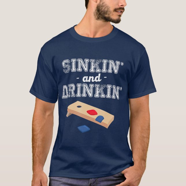 Sinkin and Drinkin  Cornhole Playing Funny Gift T-Shirt (Front)