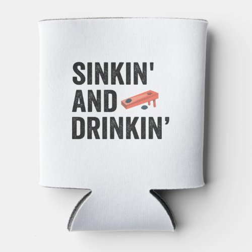 Sinkin and Drinkin Funny Cornhole Funny Gift  Can Cooler