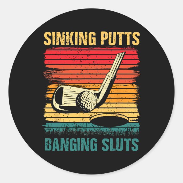 Sinking Putts Banging-sluts Golf Player Coach Vint Classic Round Sticker (Front)