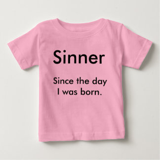 Sinner, Since the day I was born. Baby T-Shirt