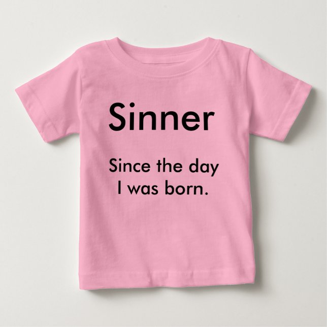 Sinner, Since the day I was born. Baby T-Shirt (Front)