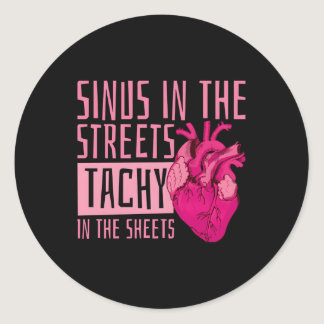 Sinus In The Streets Tachy In The Sheets Cardiolog Classic Round Sticker