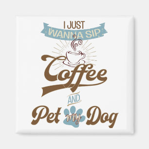 Sip Coffee and Pet my Dog Magnet