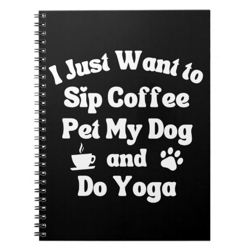 Sip coffee pet my dog and do yoga notebook