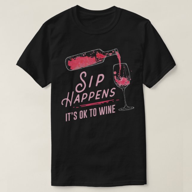 Sip Happens It Is Ok To Wine T-Shirt (Design Front)