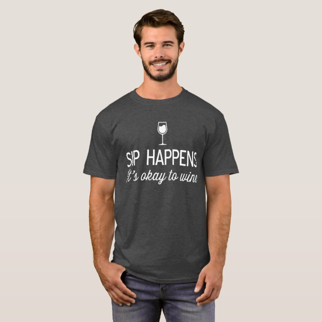 Sip Happens It’s Okay to Wine funny wine humor T-Shirt (Front Full)