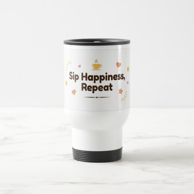 Sip Happiness, Repeat–Fun Minimalist Thermal Coffe Travel Mug (Center)