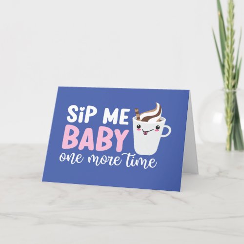 Sip Me Baby Cute Coffee Pun Funny Valentines Day Holiday Card