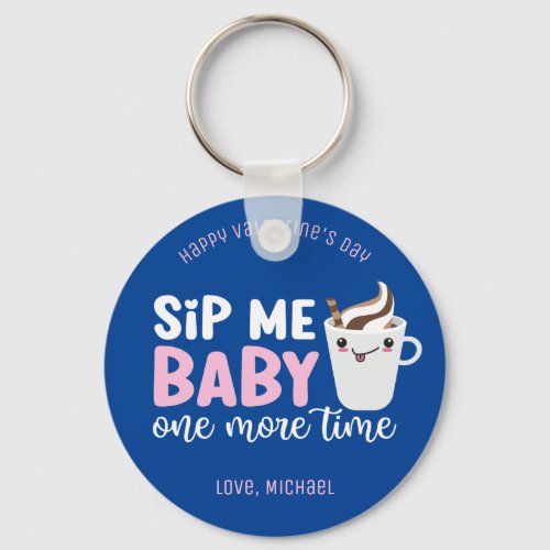 Sip Me Baby Funny Coffee Cute Valentines Day Keychain