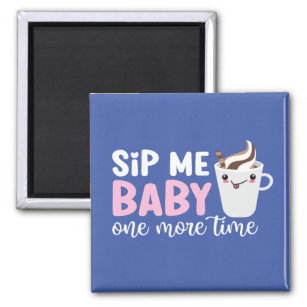 Sip Me Baby Funny Coffee Pun Cute Valentine's Day Magnet