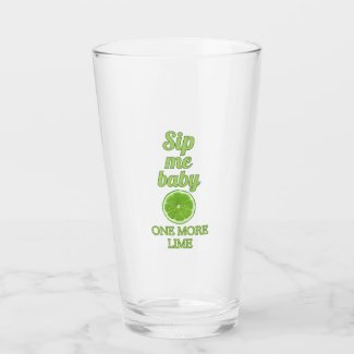 "Sip Me Baby One More Lime" Glass