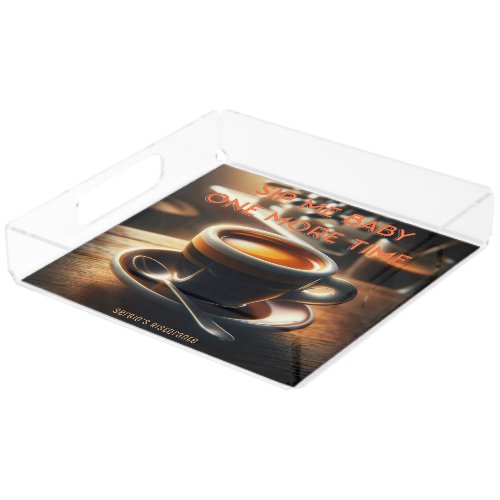 Sip me baby one more time Espresso Coffee Acrylic Tray