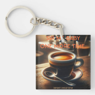 'Sip me baby one more time.' Espresso Keychain