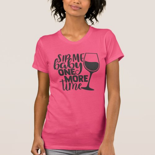 Sip Me Baby One More Time  Funny Wine Lovers Pun T_Shirt