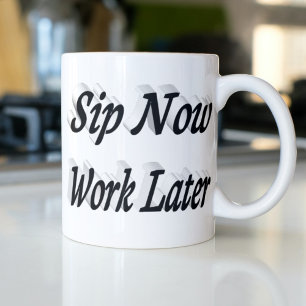 Sip Now Work Later coffee quotes black half text Coffee Mug