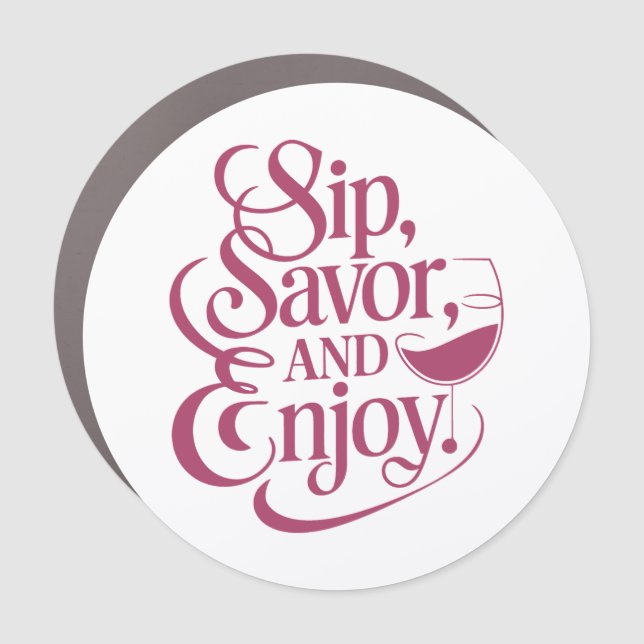 Sip, Savor, Enjoy Wine Car Magnet (Front)