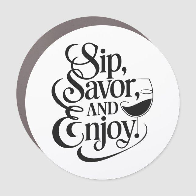 Sip, Savor, Enjoy Wine Car Magnet (Front)
