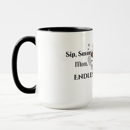 Sip Savor Mom Endless Love Mug Mothers Day Gift Mug