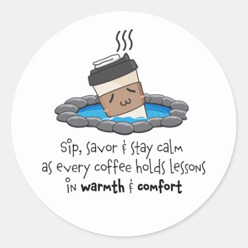 Sip Savor  Stay Calm for Warmth  Comfort Coffee Classic Round Sticker