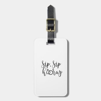 Sip Sip Hooray Bachelorette Party Luggage Tag by HappyDesignCo at Zazzle