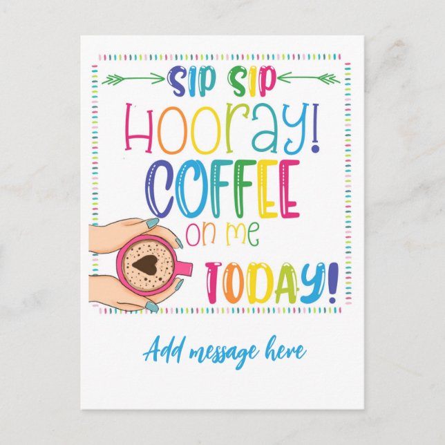 sip sip hooray coffee on me today staff gift  postcard (Front)