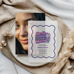 Sip Sip Hooray I'm Getting Married Y2K Bach Party Vellum Invitations