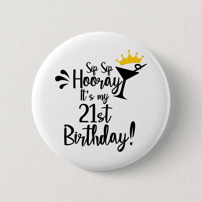 Sip sip hooray its my 21st birthday button (Front)