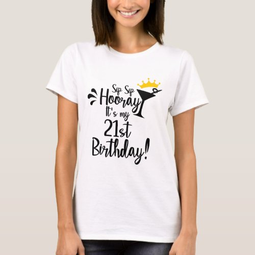 Sip sip hooray its my 21st birthday T_Shirt
