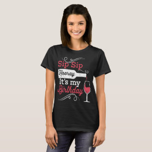 sip sip hooray its my birthday wine t-shirts