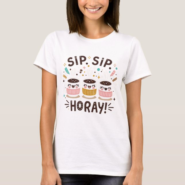 SIP SIP HORAY  T-Shirt (Front)