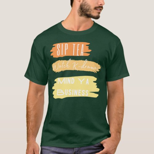 Sip Tea Watch Kdrama Mind Ya Business T_Shirt