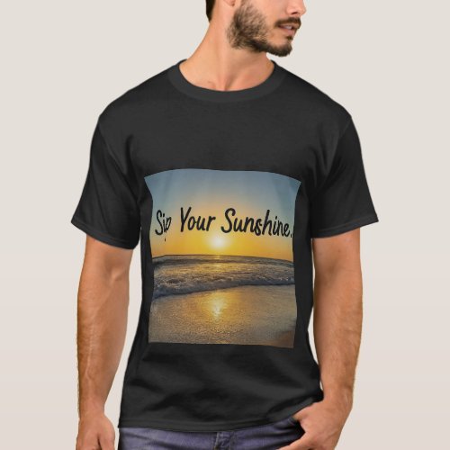 Sip you sunshine  T_Shirt