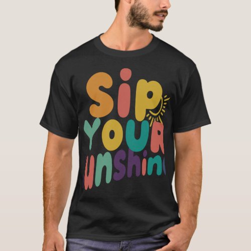 Sip Your Sunshine T_Shirt