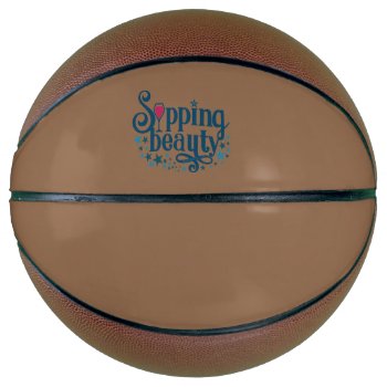 Sipping Beauty Basketball by SerendipityTs at Zazzle
