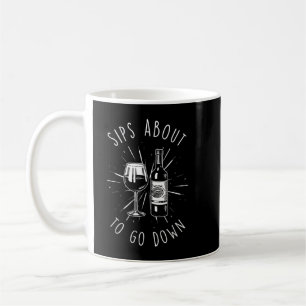 Sips About To Go Down Funny Wine Maker T-Shirt Coffee Mug