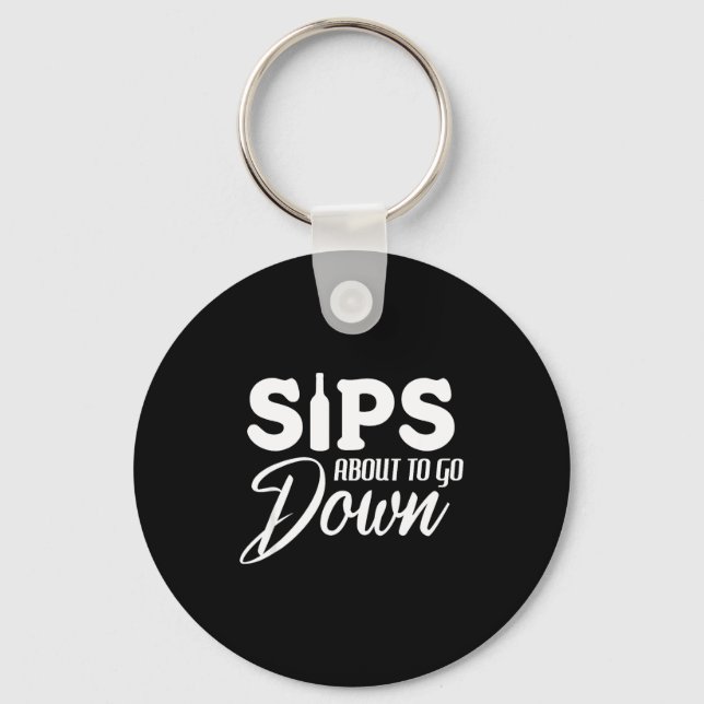 Sips About To Go Down Funny Wine Quote Alcohol Tha Keychain (Front)