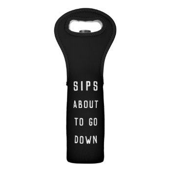 Sips About To Go Down Wine Bag by RedwoodAndVine at Zazzle