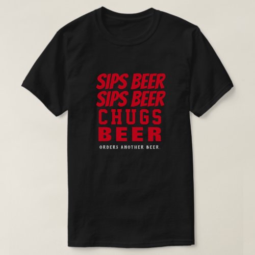 Sips Beer Sips Beer Chugs Beer _Red Text T_Shirt