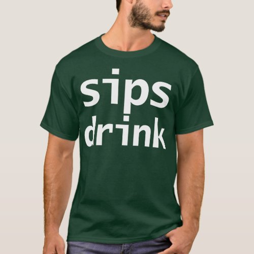 Sips Drink Funny Quotes T_Shirt