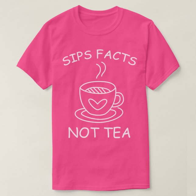 SIPS FACTS NOT TEA Funny Gossip Meme T-Shirt (Design Front)