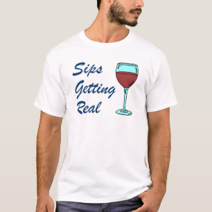 Sips Getting Real Wine Pun T-Shirt