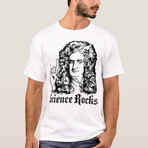 Sir Isaac Newton Science Rocks Shirts | Zazzle