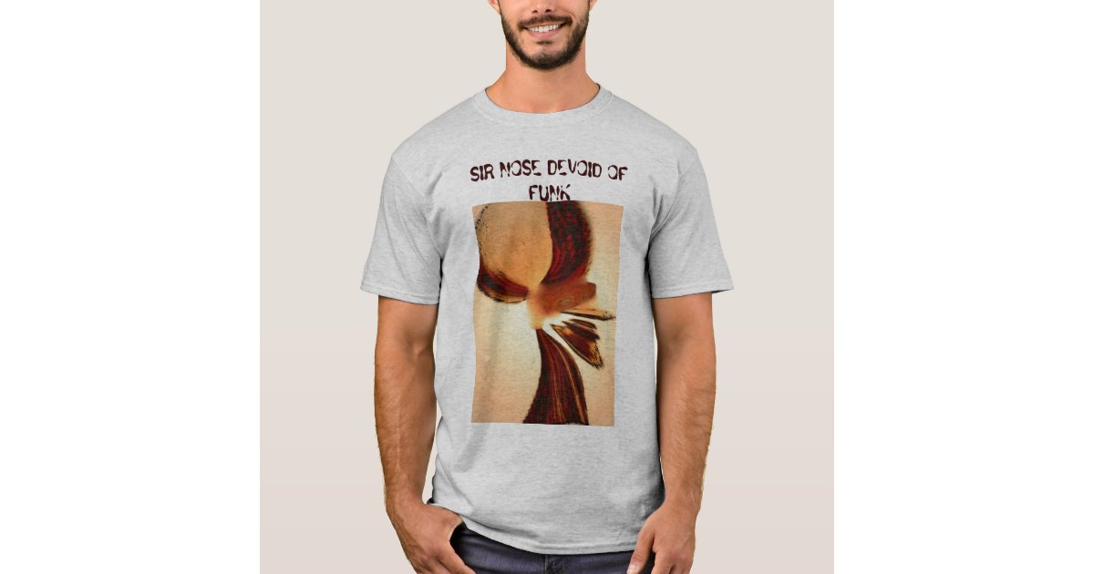 SIR NOSE DEVOID OF FUNK T-Shirt | Zazzle