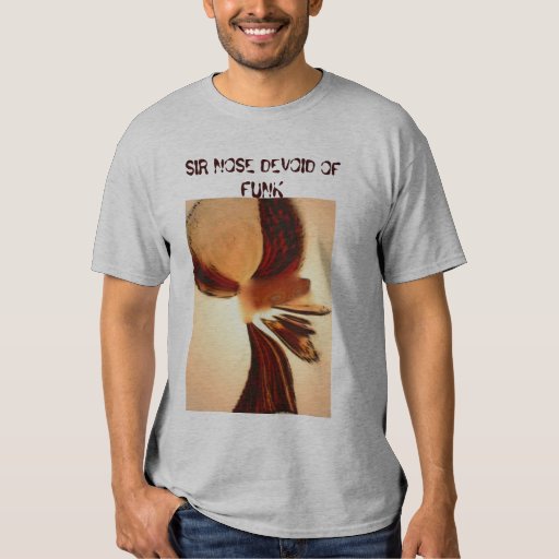 SIR NOSE DEVOID OF FUNK TEE SHIRTS | Zazzle