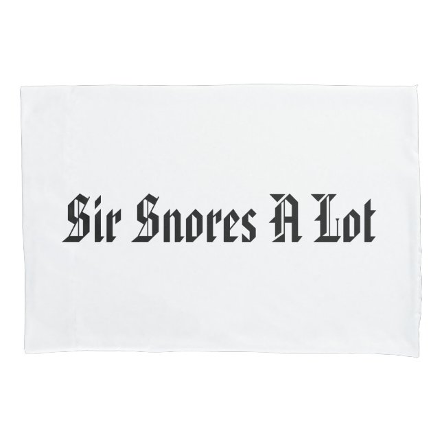 “Sir Snores A Lot” Pillow Case (Front)