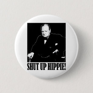 Sir Winston Churchill says Shut Up Hippie! Button