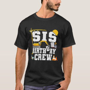 Sis Birthday Crew Sister Construction Birthday T-Shirt